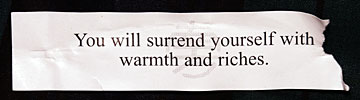 You will surrend yourself with warmth and riches.